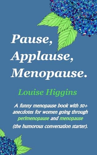 Pause, Applause, Menopause.: A funny menopause book with 50+ anecdotes for women going through perimenopause and menopause (the humorous conversation starter).