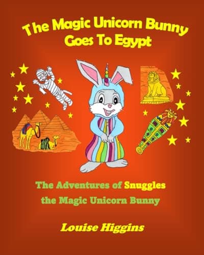 The Magic Unicorn Bunny Goes To Egypt: The Adventures of Snuggles the Magic Unicorn Bunny